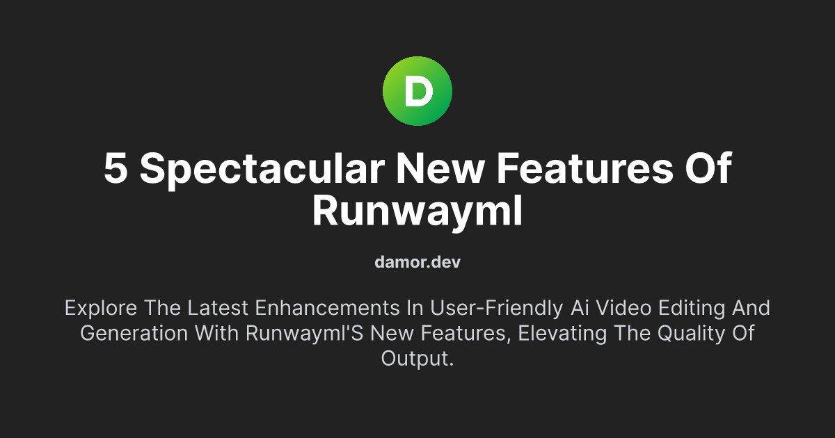 5 Spectacular New Features of RunwayML