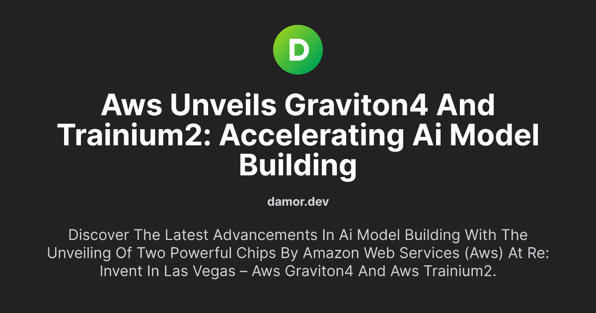 AWS Unveils Graviton4 and Trainium2: Accelerating AI Model Building