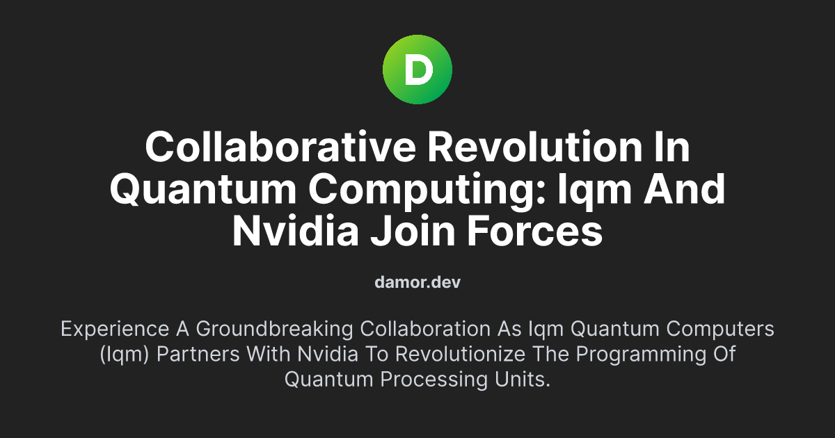 Collaborative Revolution in Quantum Computing: IQM and NVIDIA Join Forces