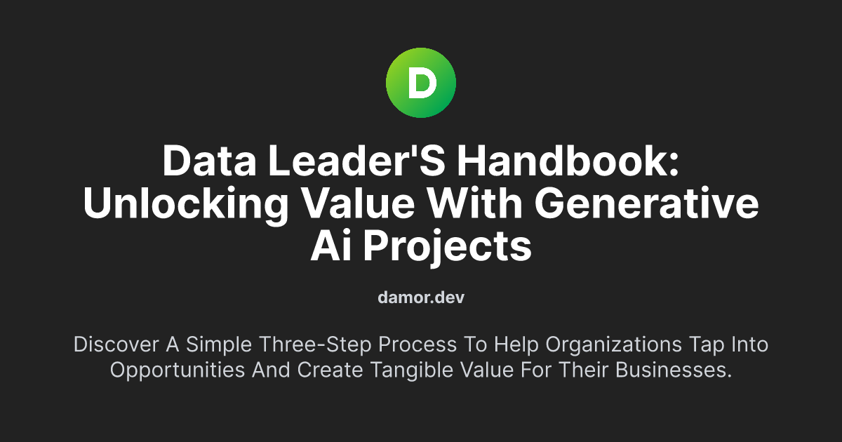 Data Leader's Handbook: Unlocking Value with Generative AI Projects