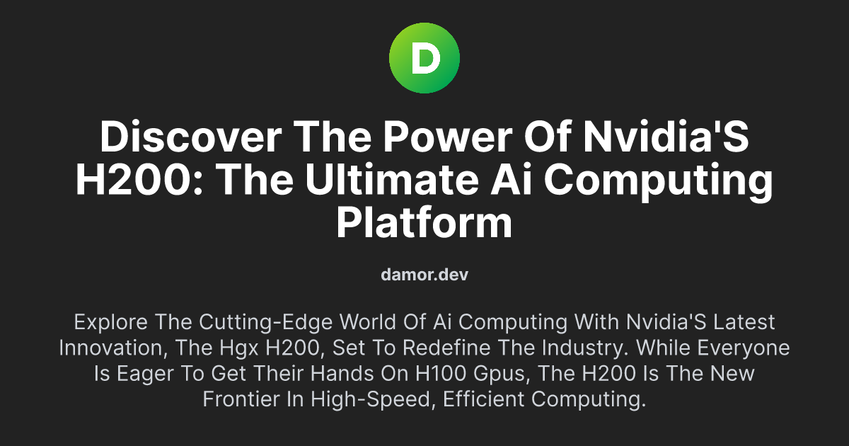 Discover the Power of NVIDIA's H200: The Ultimate AI Computing Platform