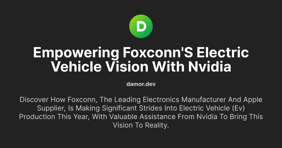 Empowering Foxconn's Electric Vehicle Vision with NVIDIA