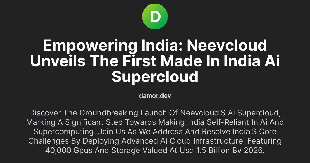 Empowering India: NeevCloud Unveils the First Made in India AI SuperCloud