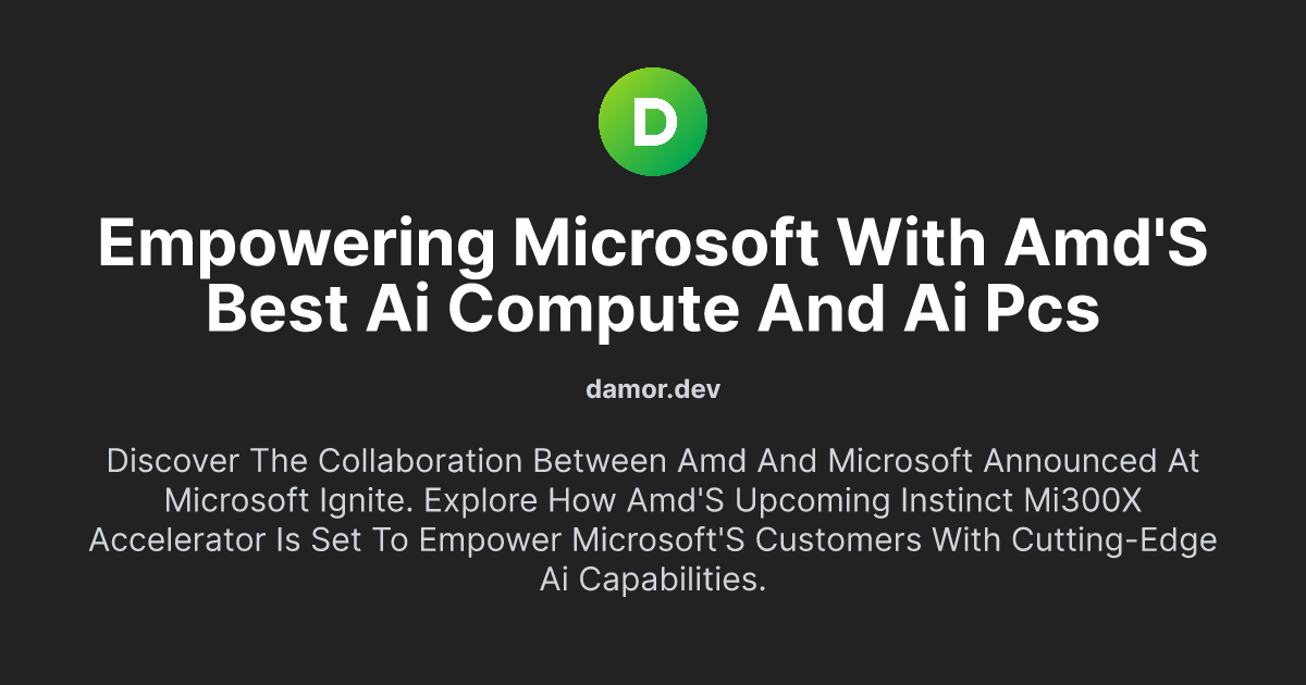 Empowering Microsoft with AMD's Best AI Compute and AI PCs