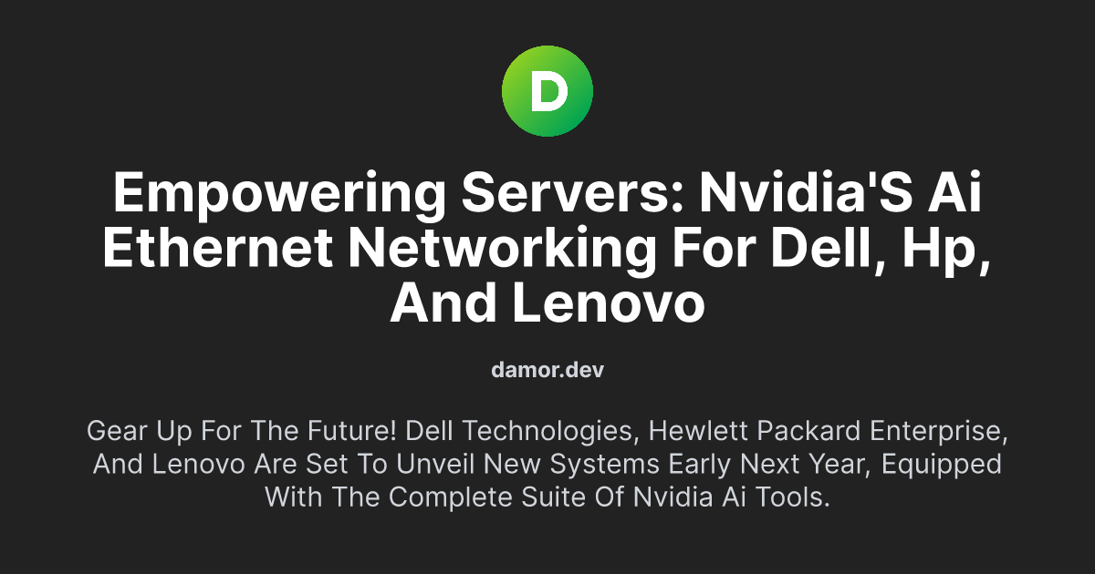 Empowering Servers: NVIDIA's AI Ethernet Networking for Dell, HP, and Lenovo