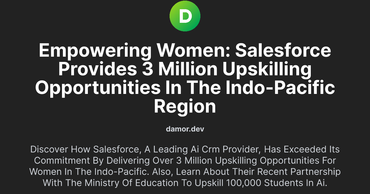 Empowering Women: Salesforce Provides 3 Million Upskilling Opportunities in the Indo-Pacific Region