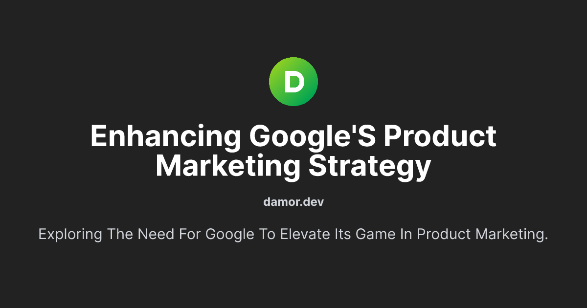 Enhancing Google's Product Marketing Strategy