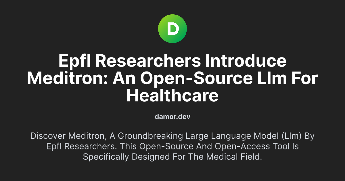 EPFL Researchers Introduce Meditron: An Open-Source LLM for Healthcare