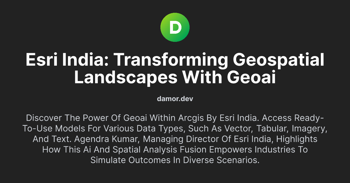 Esri India: Transforming Geospatial Landscapes with GeoAI