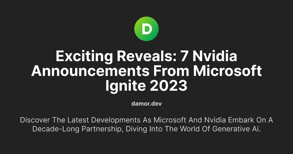 Exciting Reveals: 7 NVIDIA Announcements from Microsoft Ignite 2023