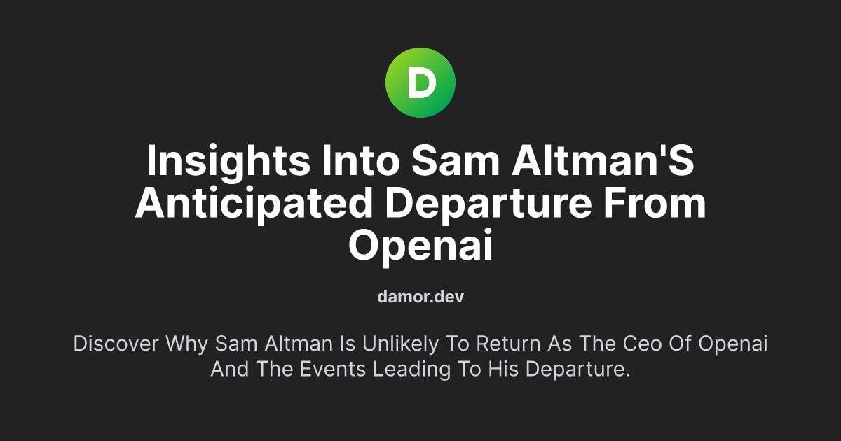 Insights into Sam Altman's Anticipated Departure from OpenAI