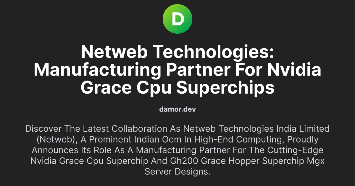 Netweb Technologies: Manufacturing Partner for NVIDIA Grace CPU Superchips