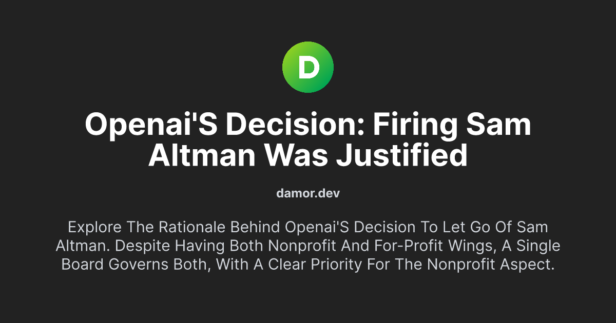 OpenAI's Decision: Firing Sam Altman Was Justified