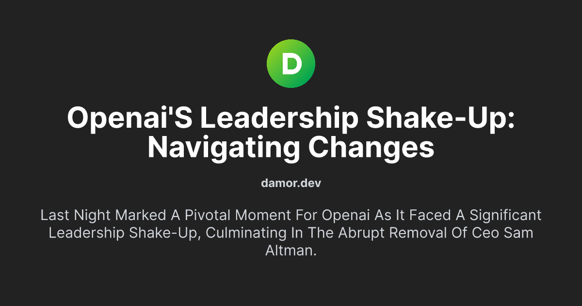 OpenAI's Leadership Shake-up: Navigating Changes