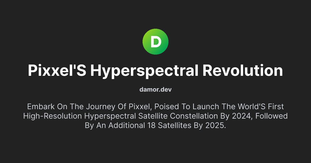 Pixxel's Hyperspectral Revolution