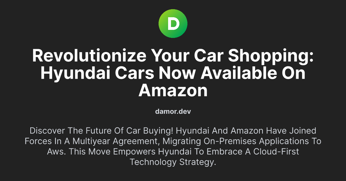 Revolutionize Your Car Shopping: Hyundai Cars Now Available on Amazon