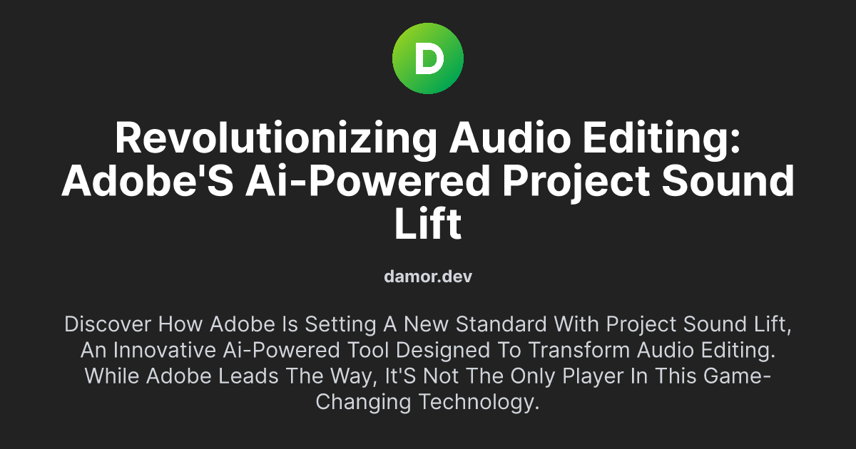 Revolutionizing Audio Editing: Adobe's AI-Powered Project Sound Lift