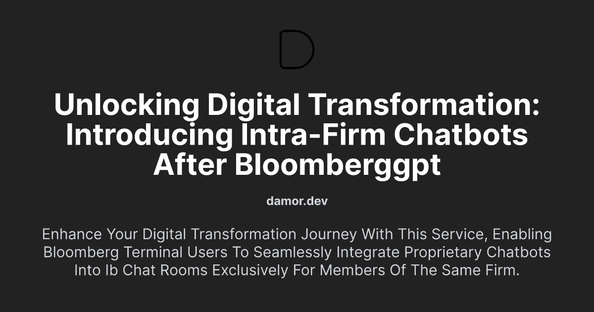 Unlocking Digital Transformation: Introducing Intra-Firm Chatbots After BloombergGPT