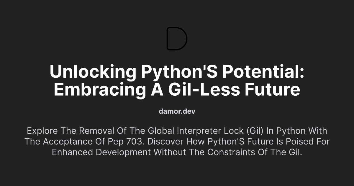 Unlocking Python's Potential: Embracing a GIL-less Future