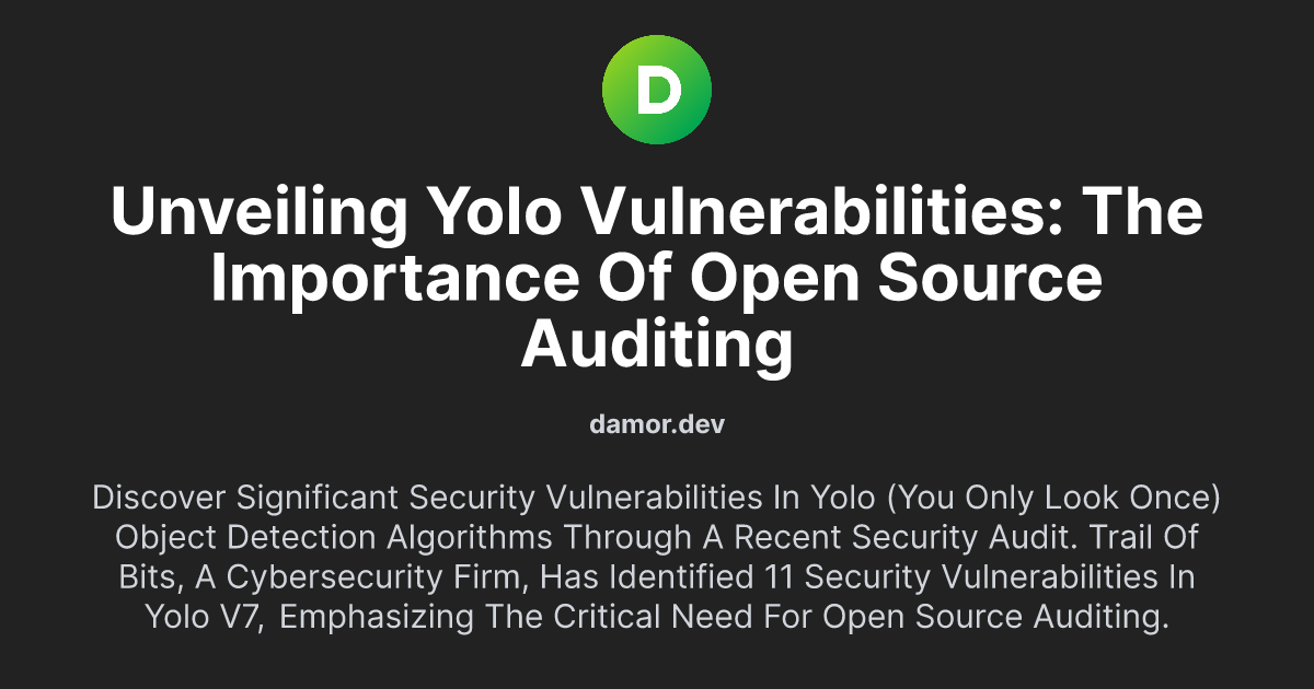 Unveiling YOLO Vulnerabilities: The Importance of Open Source Auditing
