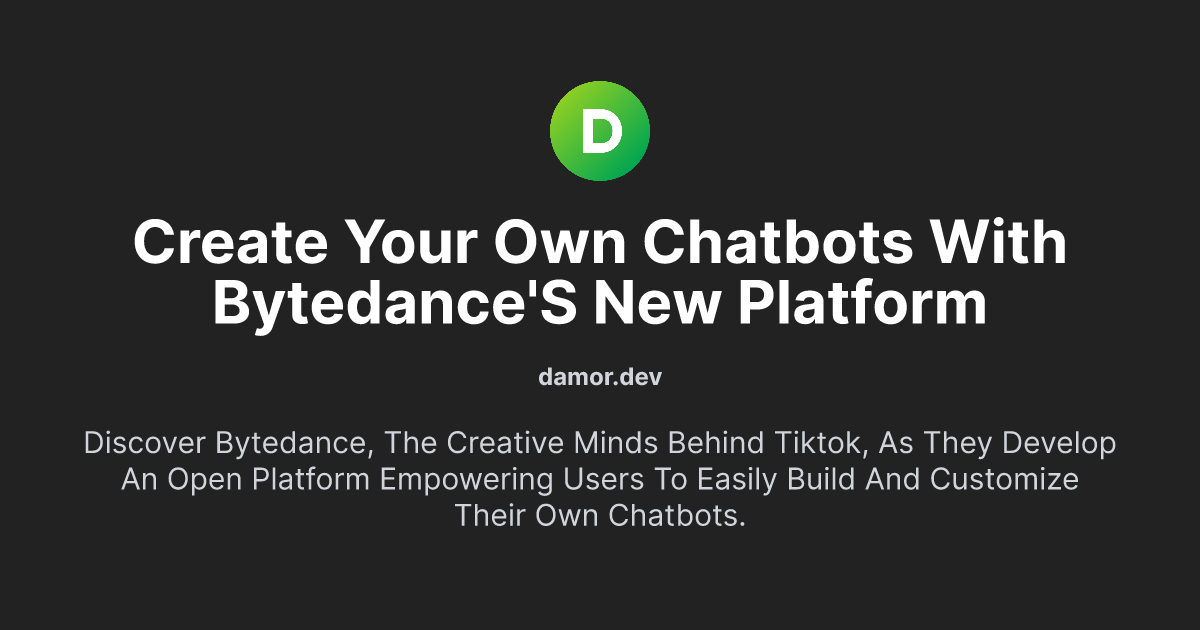 Create Your Own Chatbots with ByteDance's New Platform