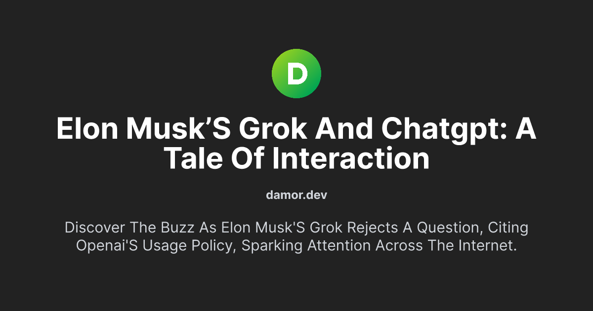 Elon Musk’s Grok and ChatGPT: A Tale of Interaction