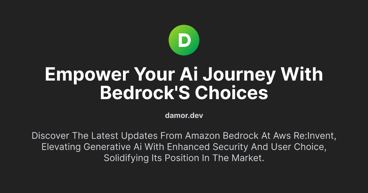 Empower Your AI Journey with Bedrock's Choices