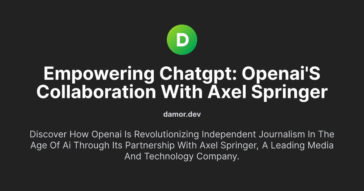 Empowering ChatGPT: OpenAI's Collaboration with Axel Springer