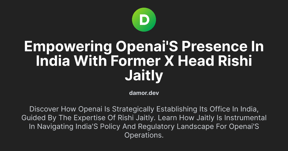 Empowering OpenAI's Presence in India with Former X Head Rishi Jaitly
