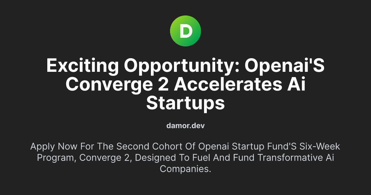 Exciting Opportunity: OpenAI's Converge 2 Accelerates AI Startups