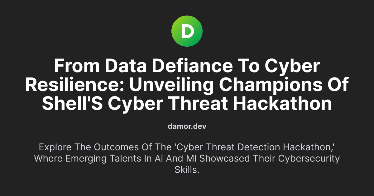From Data Defiance to Cyber Resilience: Unveiling Champions of Shell's Cyber Threat Hackathon