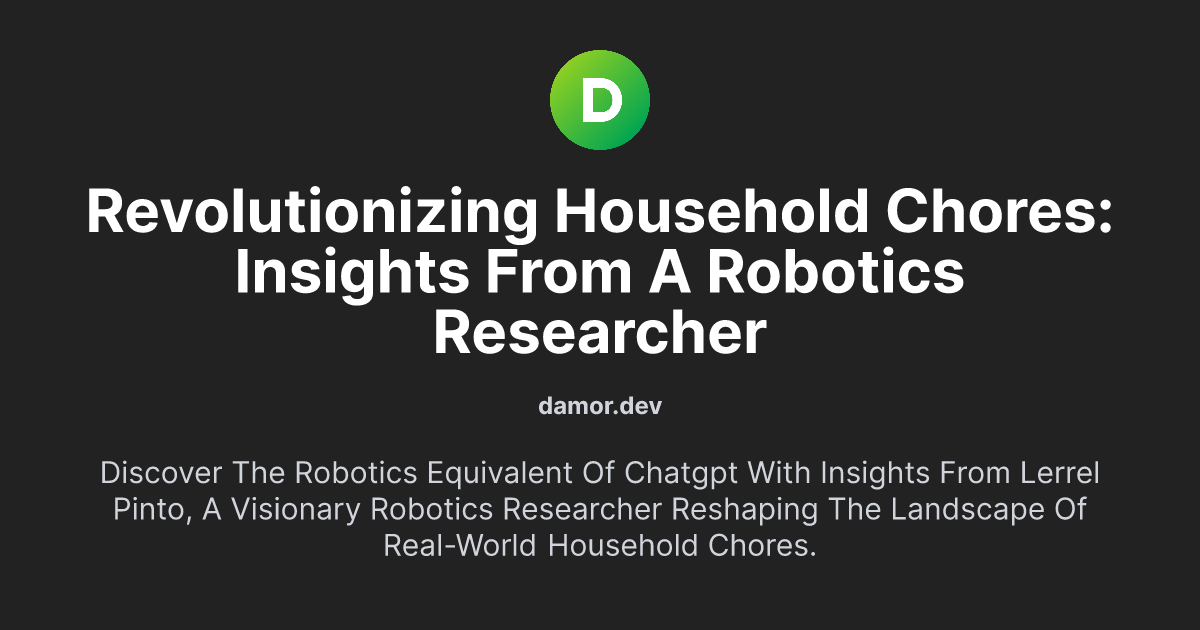 Revolutionizing Household Chores: Insights from a Robotics Researcher