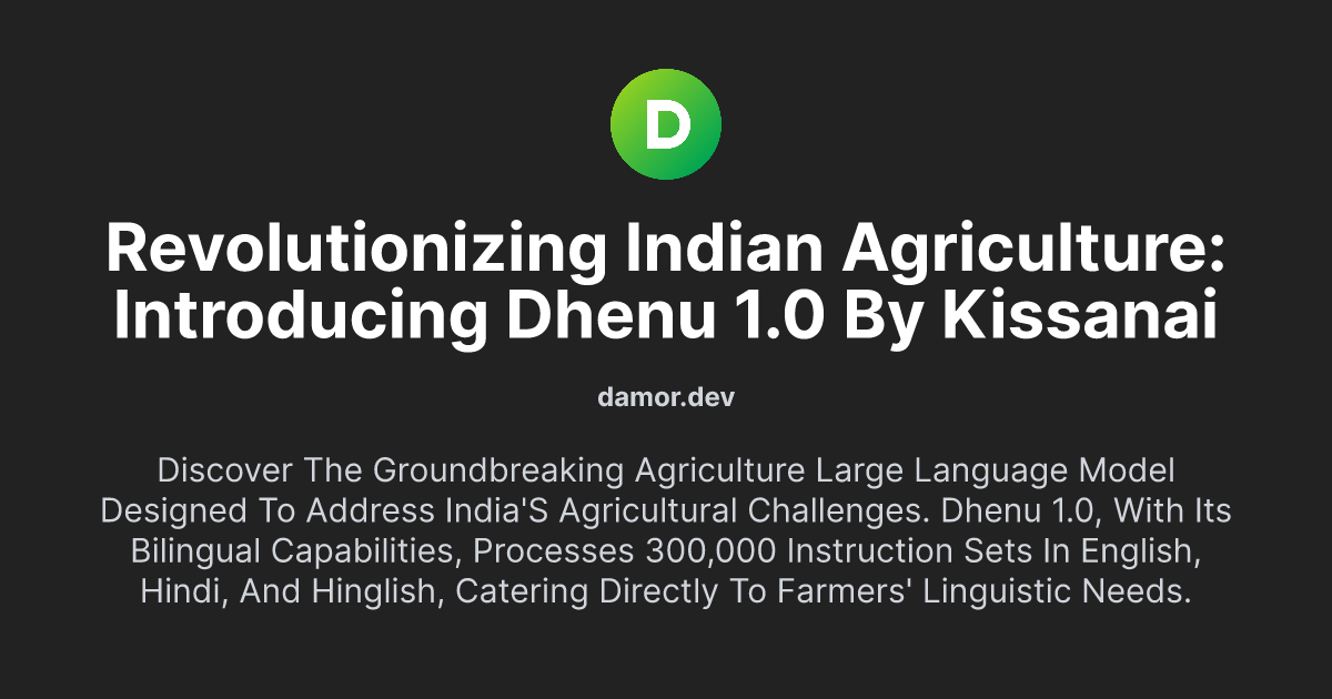 Revolutionizing Indian Agriculture: Introducing Dhenu 1.0 by KissanAI