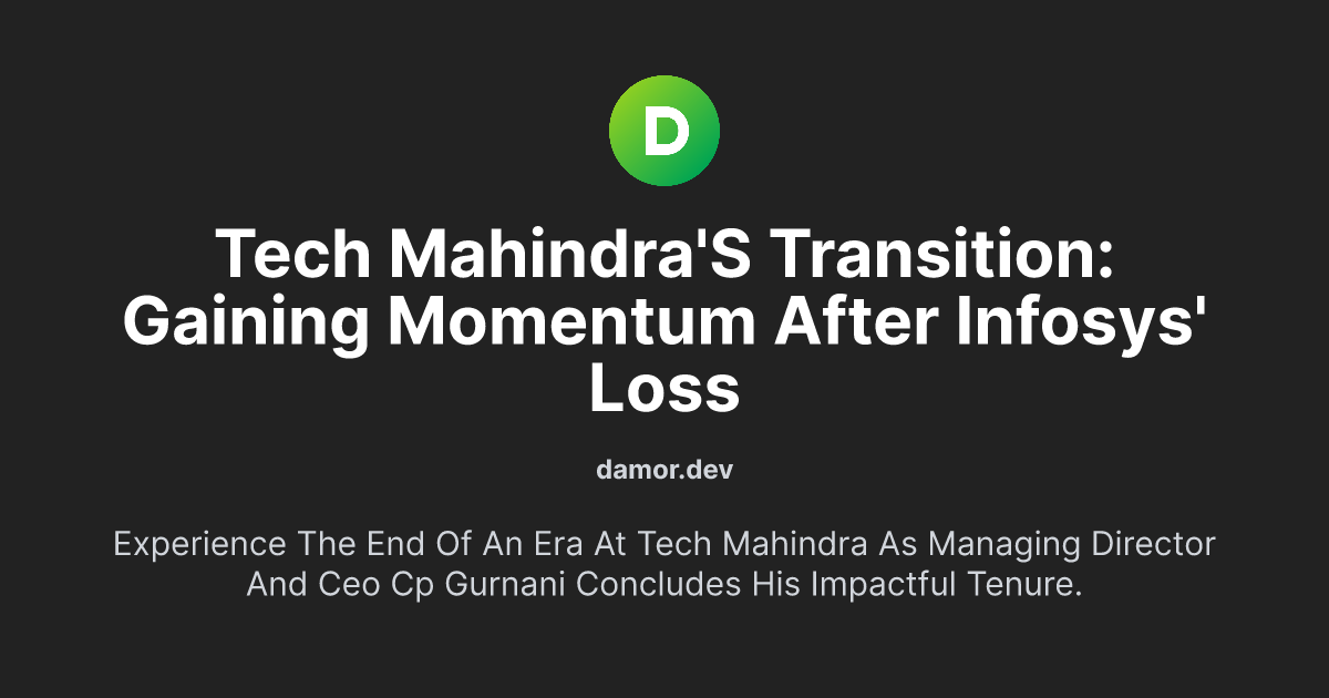 Tech Mahindra's Transition: Gaining Momentum After Infosys' Loss