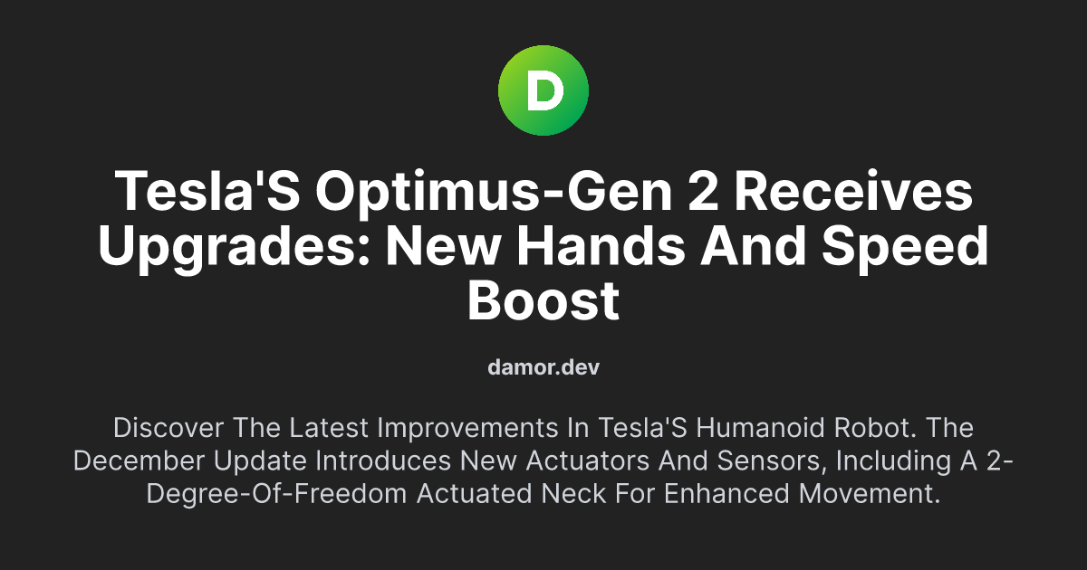 Tesla's Optimus-Gen 2 Receives Upgrades: New Hands and Speed Boost