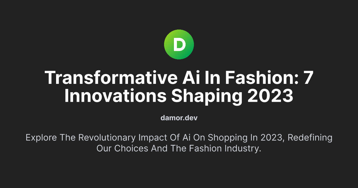 Transformative AI in Fashion: 7 Innovations Shaping 2023