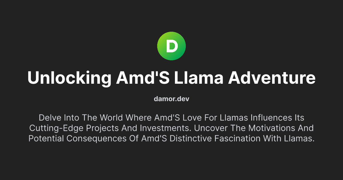 Unlocking AMD's Llama Adventure