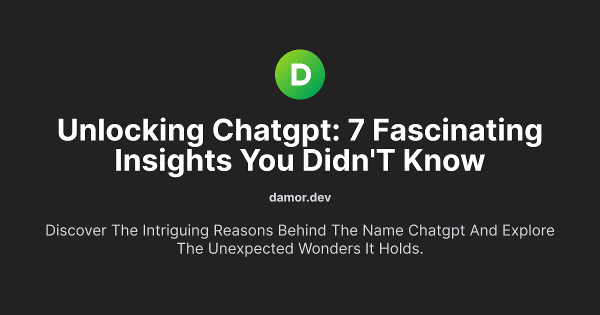 Unlocking ChatGPT: 7 Fascinating Insights You Didn't Know