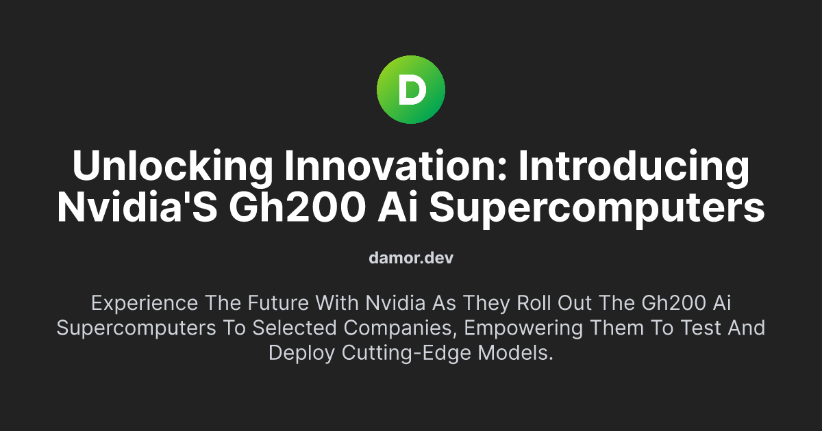 Unlocking Innovation: Introducing NVIDIA's GH200 AI Supercomputers