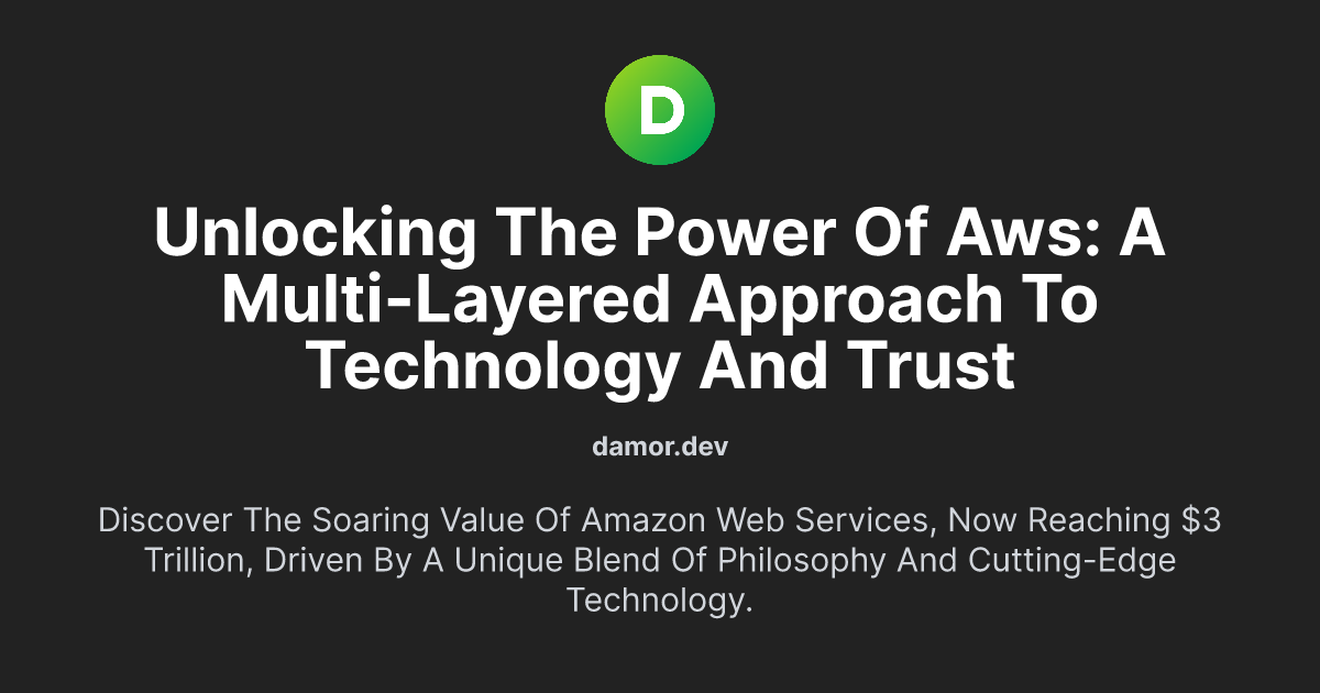 Unlocking the Power of AWS: A Multi-Layered Approach to Technology and Trust