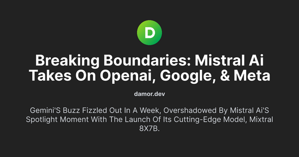 Thumbnail for Breaking Boundaries: Mistral AI Takes on OpenAI, Google, & Meta