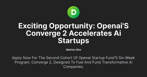Thumbnail for Exciting Opportunity: OpenAI's Converge 2 Accelerates AI Startups