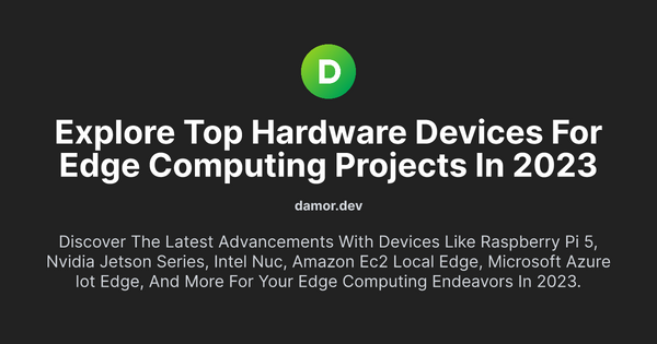 Thumbnail for Explore Top Hardware Devices for Edge Computing Projects in 2023
