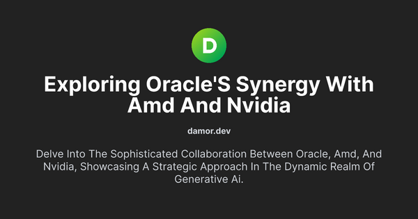 Thumbnail for Exploring Oracle's Synergy with AMD and NVIDIA