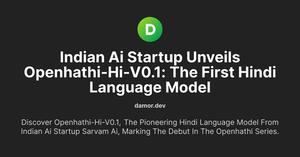 Thumbnail for Indian AI Startup Unveils OpenHathi-Hi-v0.1: The First Hindi Language Model