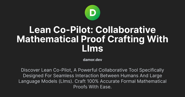 Thumbnail for Lean Co-pilot: Collaborative Mathematical Proof Crafting with LLMs