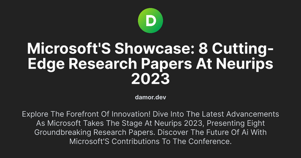 Thumbnail for Microsoft's Showcase: 8 Cutting-Edge Research Papers at NeurIPS 2023