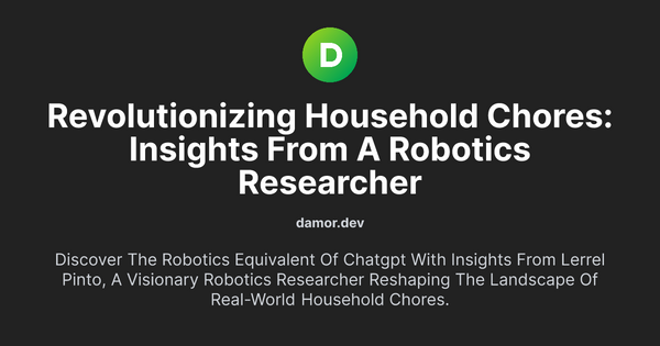 Thumbnail for Revolutionizing Household Chores: Insights from a Robotics Researcher