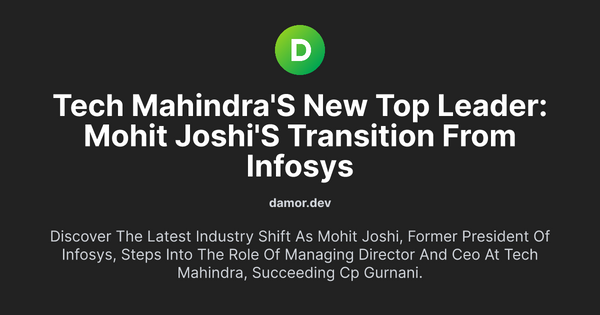Thumbnail for Tech Mahindra's New Top Leader: Mohit Joshi's Transition from Infosys