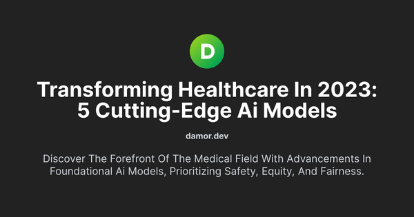 Thumbnail for Transforming Healthcare in 2023: 5 Cutting-Edge AI Models